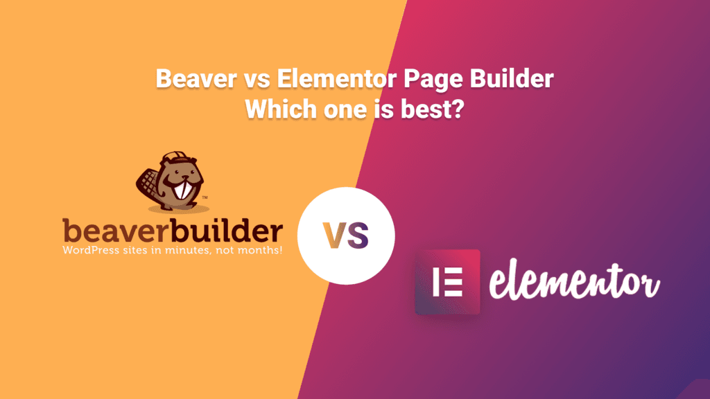 Beaver Builder vs Elementor Page Builder – Which One is Best?